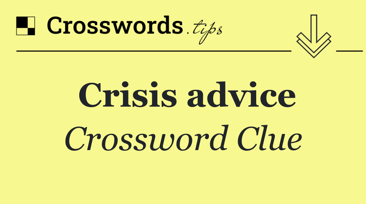 Crisis advice