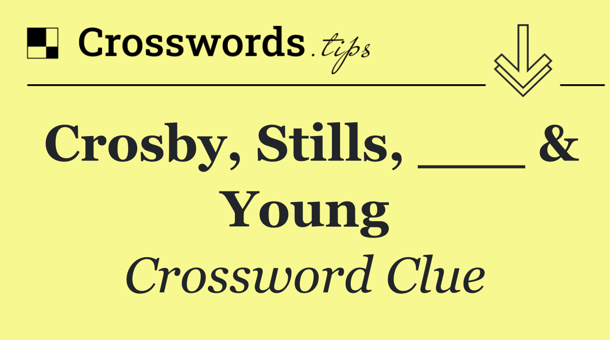 Crosby, Stills, ___ & Young