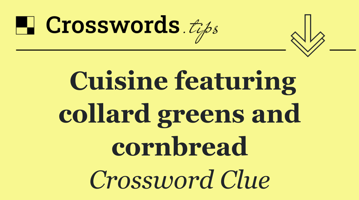 Cuisine featuring collard greens and cornbread