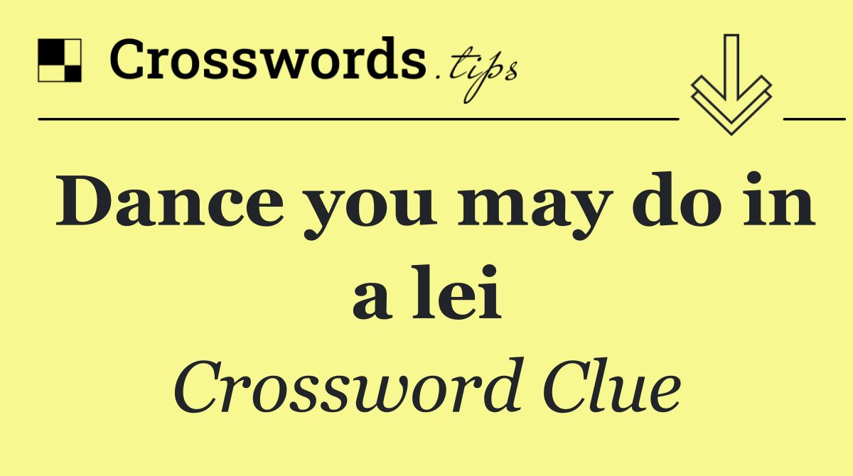 Dance you may do in a lei