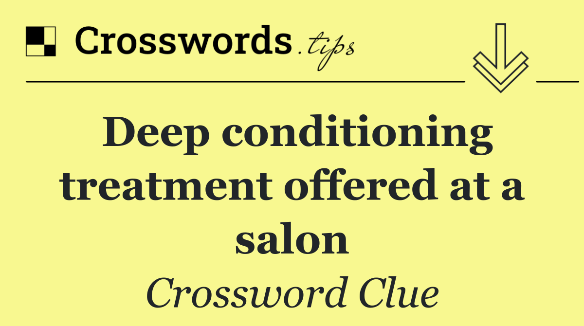 Deep conditioning treatment offered at a salon