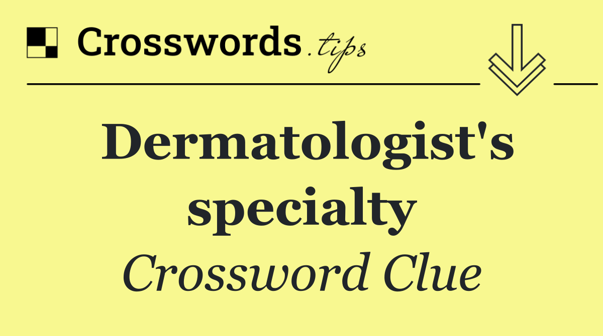 Dermatologist's specialty