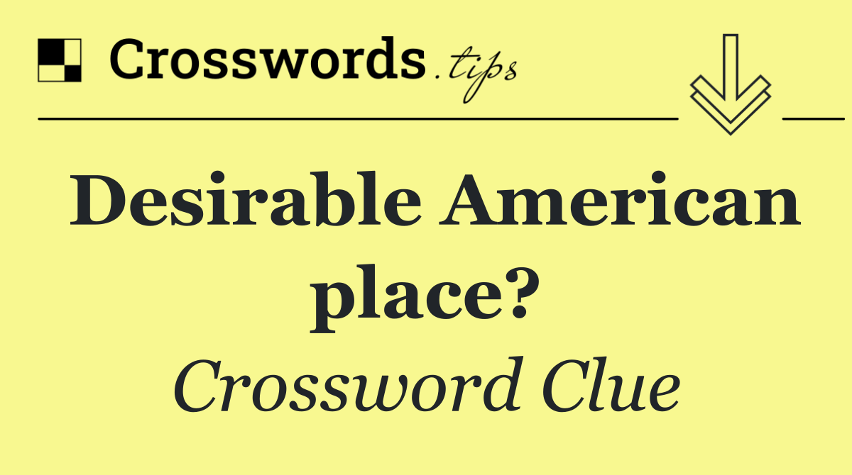 Desirable American place?