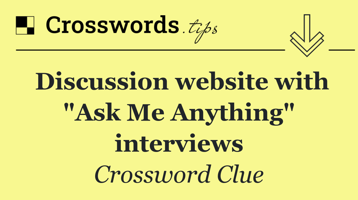 Discussion website with "Ask Me Anything" interviews