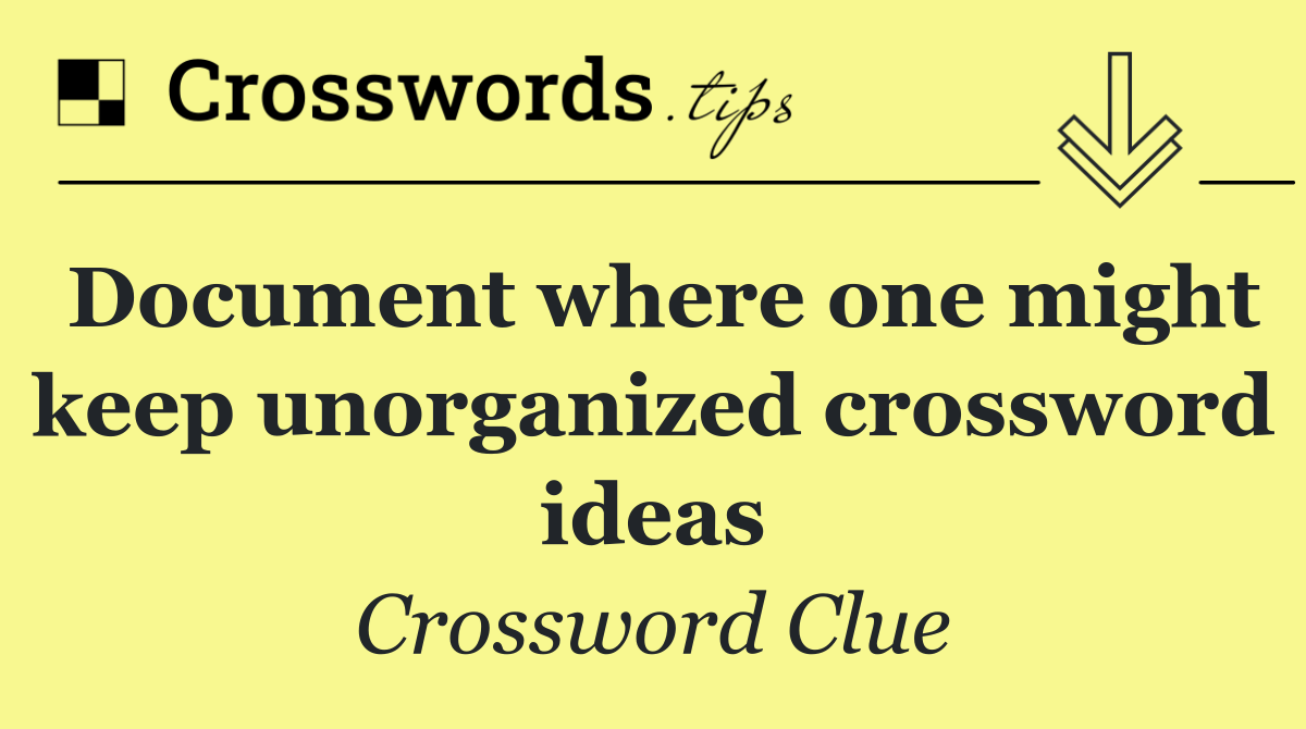 Document where one might keep unorganized crossword ideas