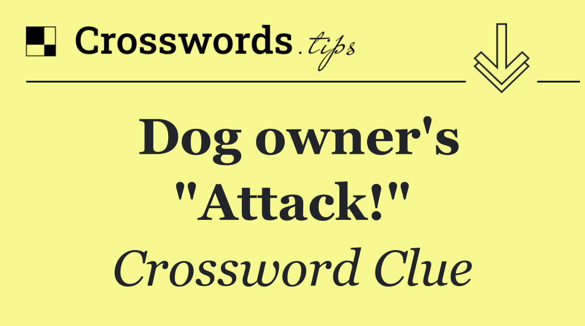 Dog owner's "Attack!"