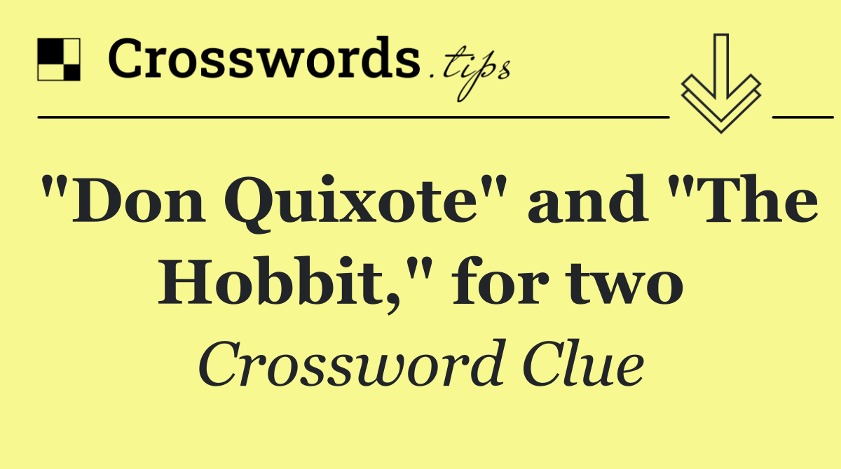 "Don Quixote" and "The Hobbit," for two