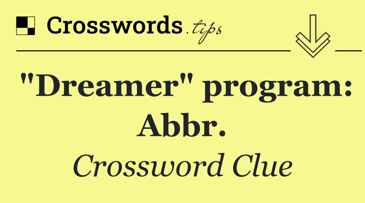 "Dreamer" program: Abbr.