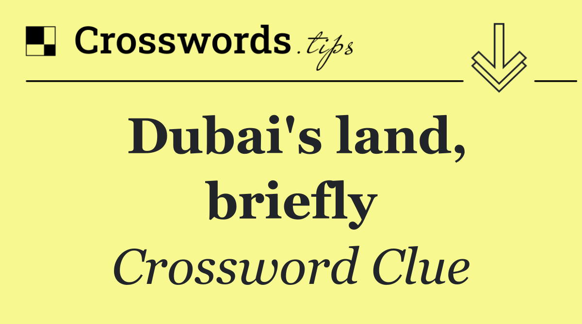 Dubai's land, briefly