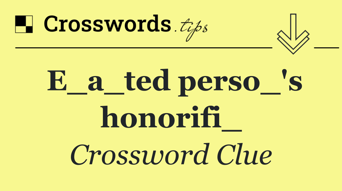 E_a_ted perso_'s honorifi_