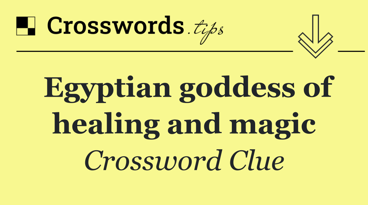 Egyptian goddess of healing and magic