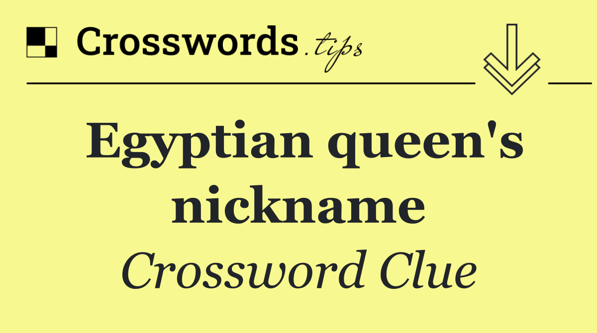 Egyptian queen's nickname