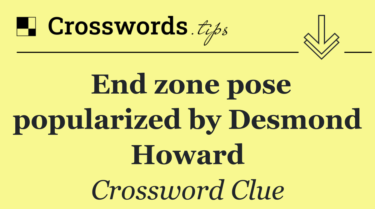 End zone pose popularized by Desmond Howard