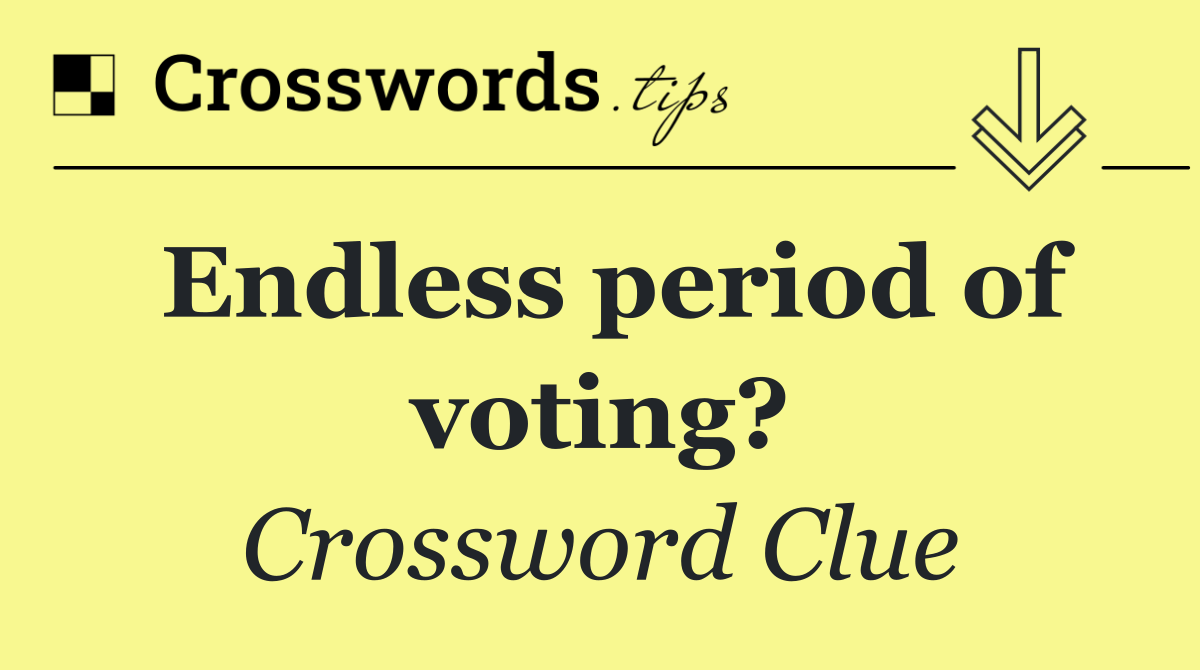 Endless period of voting?