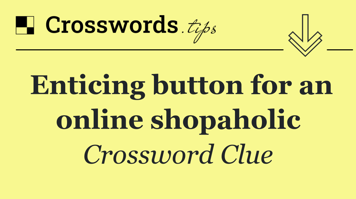 Enticing button for an online shopaholic