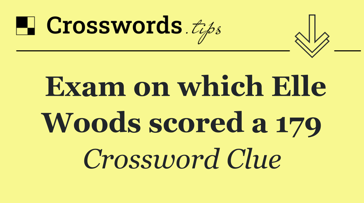 Exam on which Elle Woods scored a 179