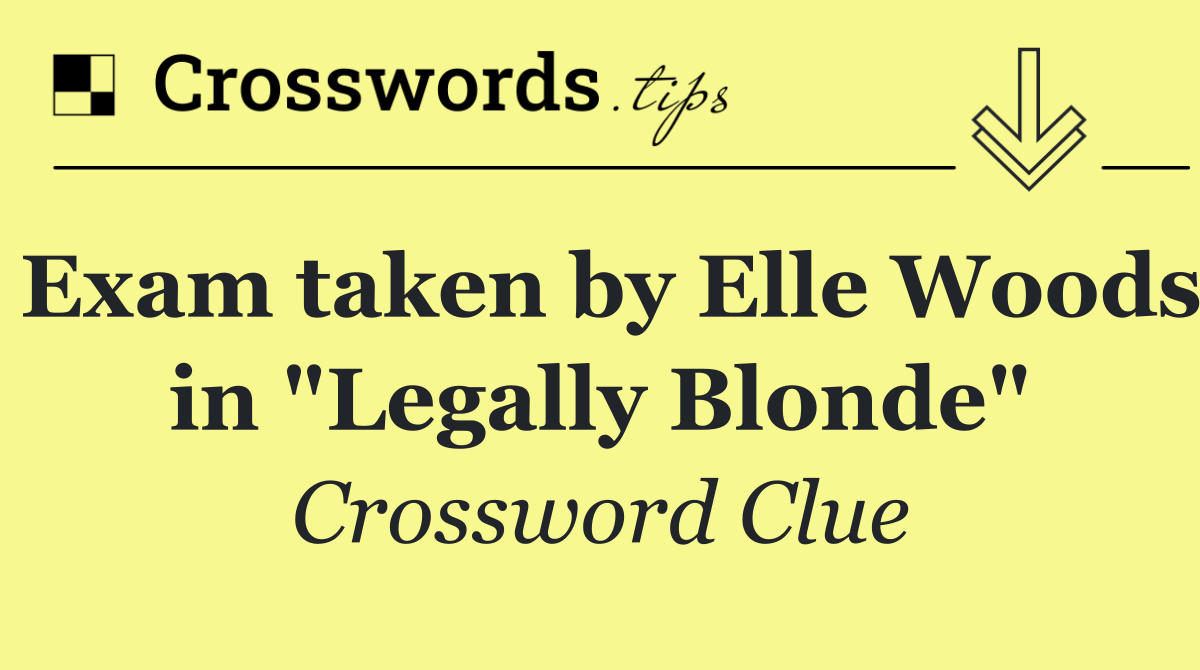 Exam taken by Elle Woods in "Legally Blonde"