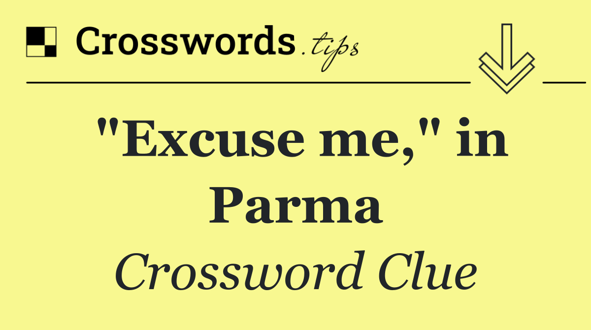 "Excuse me," in Parma