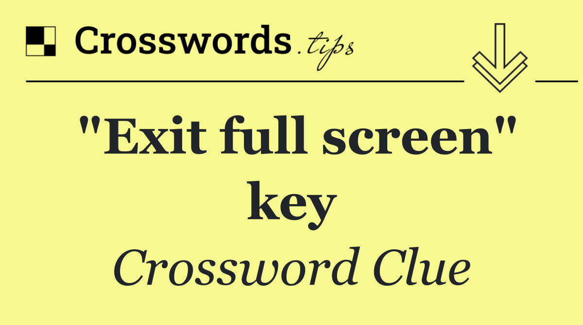 "Exit full screen" key
