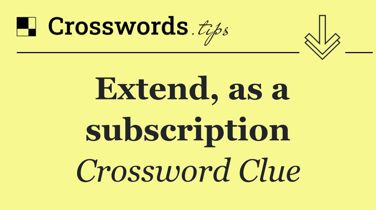 Extend, as a subscription