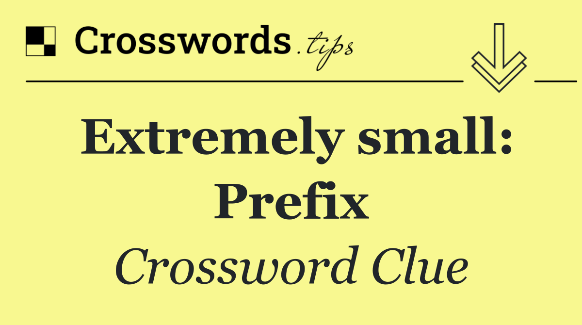 Extremely small: Prefix