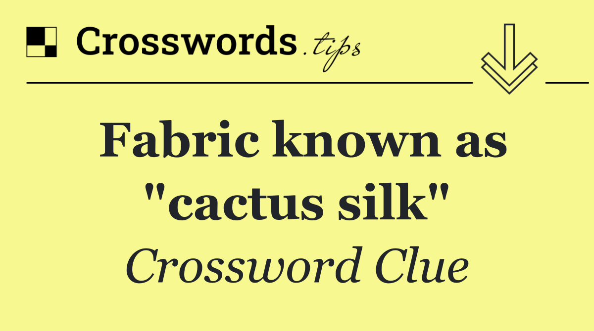 Fabric known as "cactus silk"