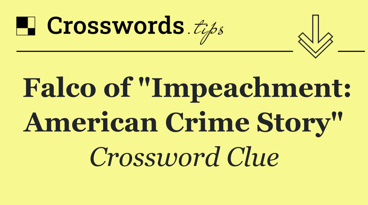 Falco of "Impeachment: American Crime Story"