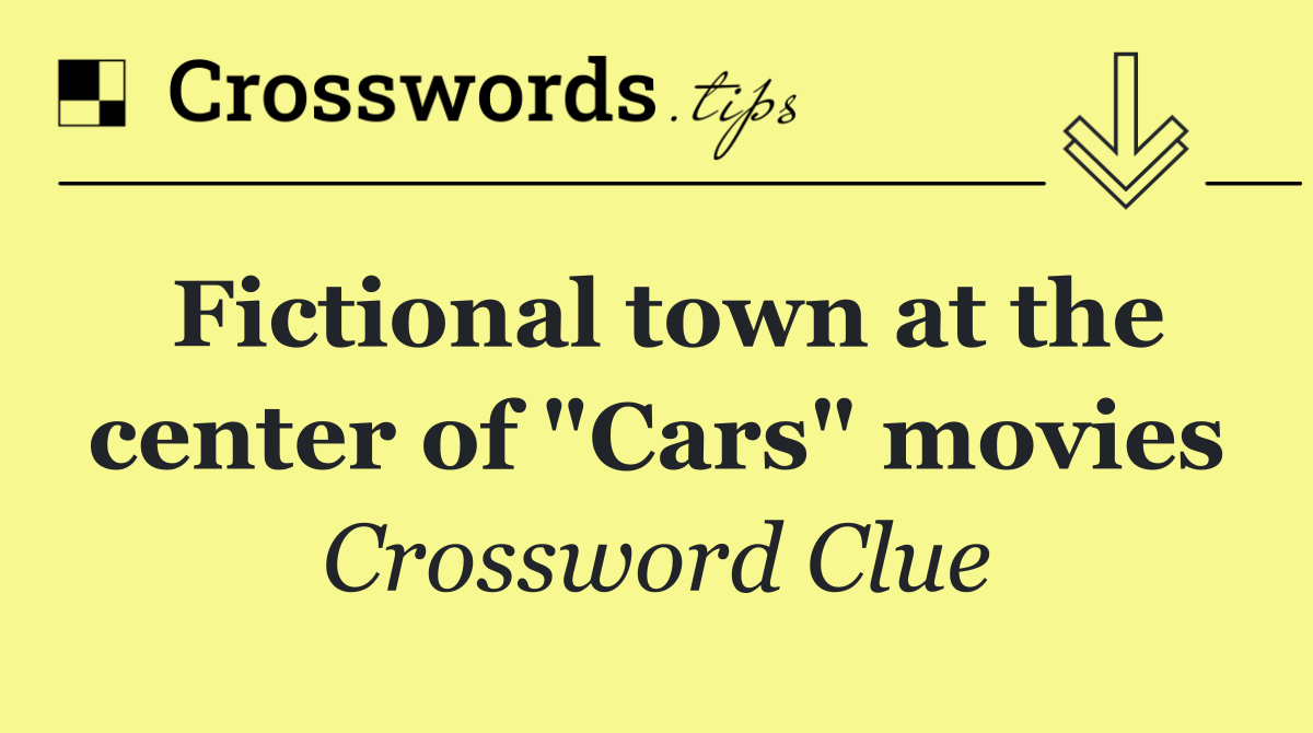 Fictional town at the center of "Cars" movies