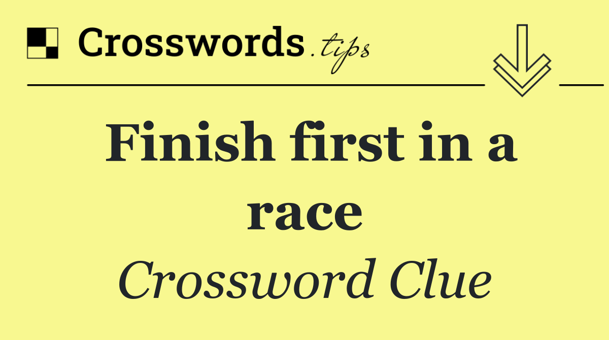 Finish first in a race