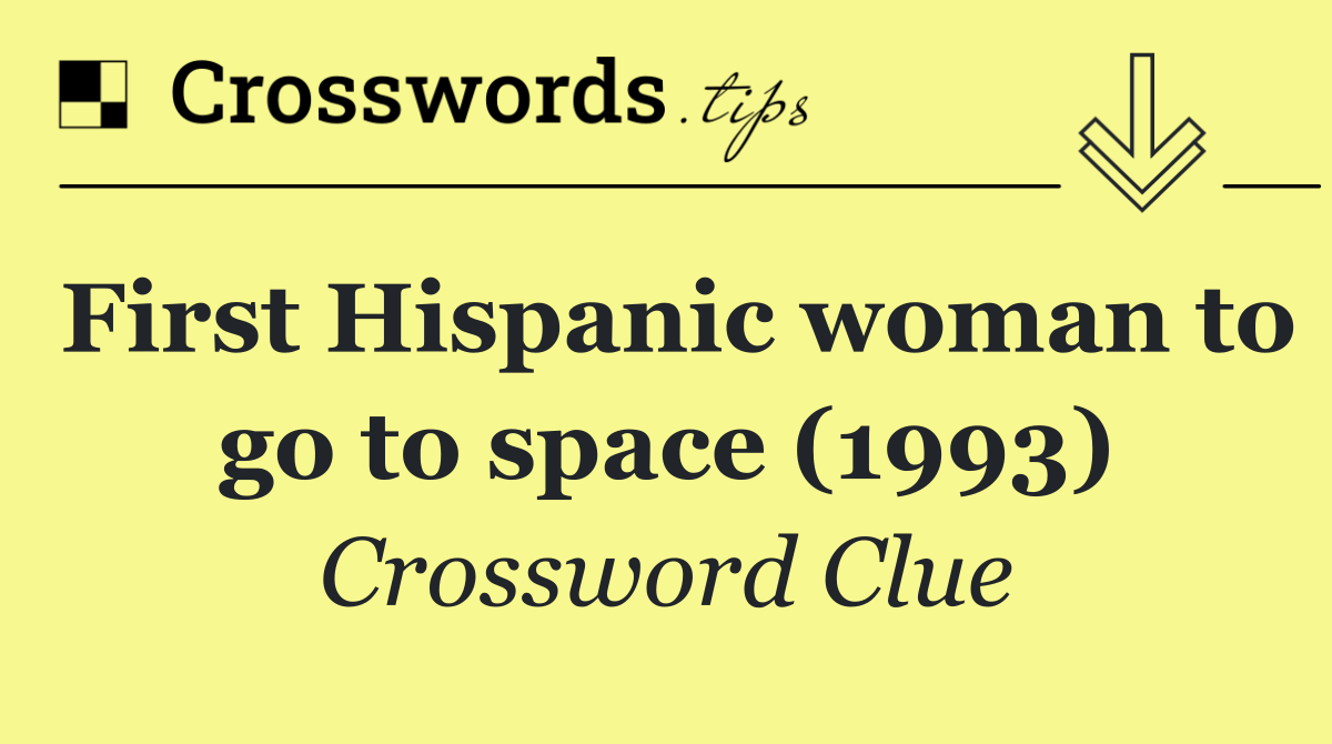 First Hispanic woman to go to space (1993)