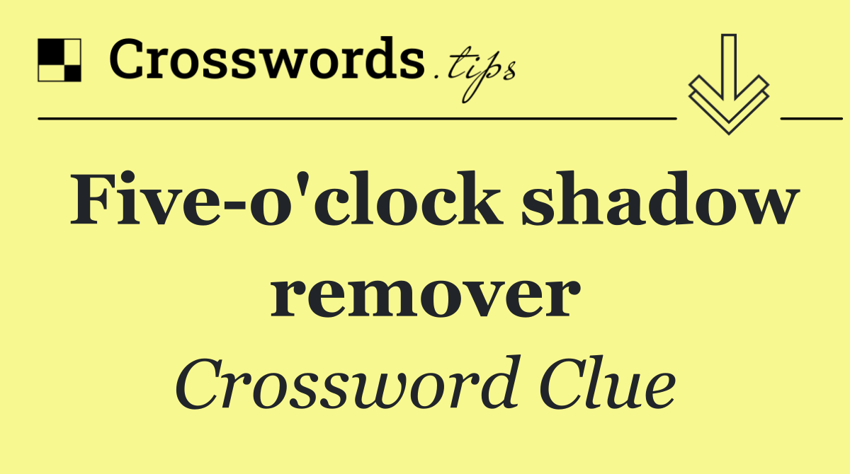 Five o'clock shadow remover