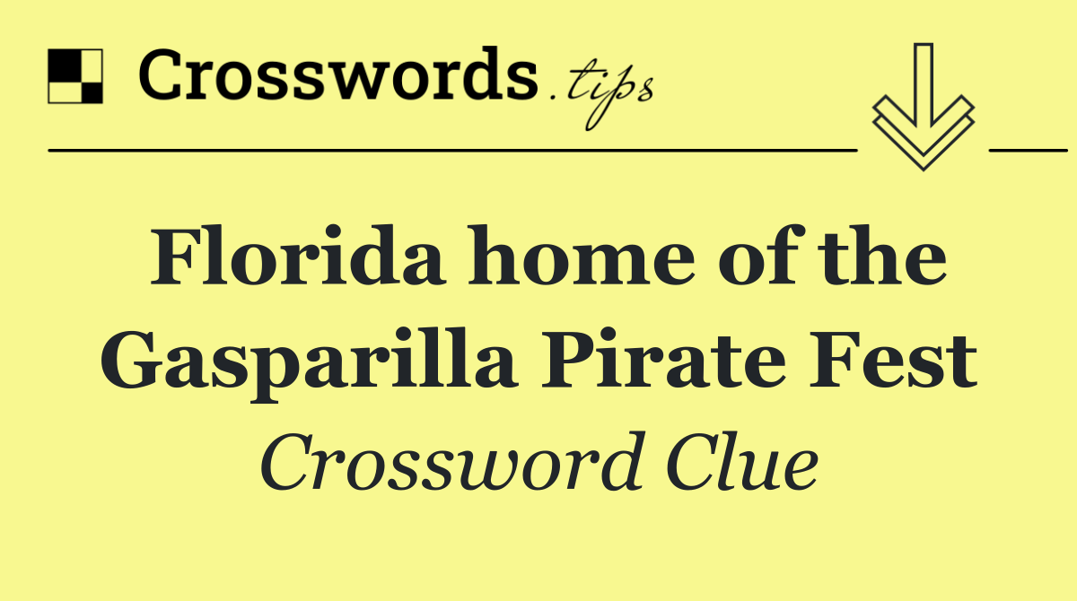 Florida home of the Gasparilla Pirate Fest