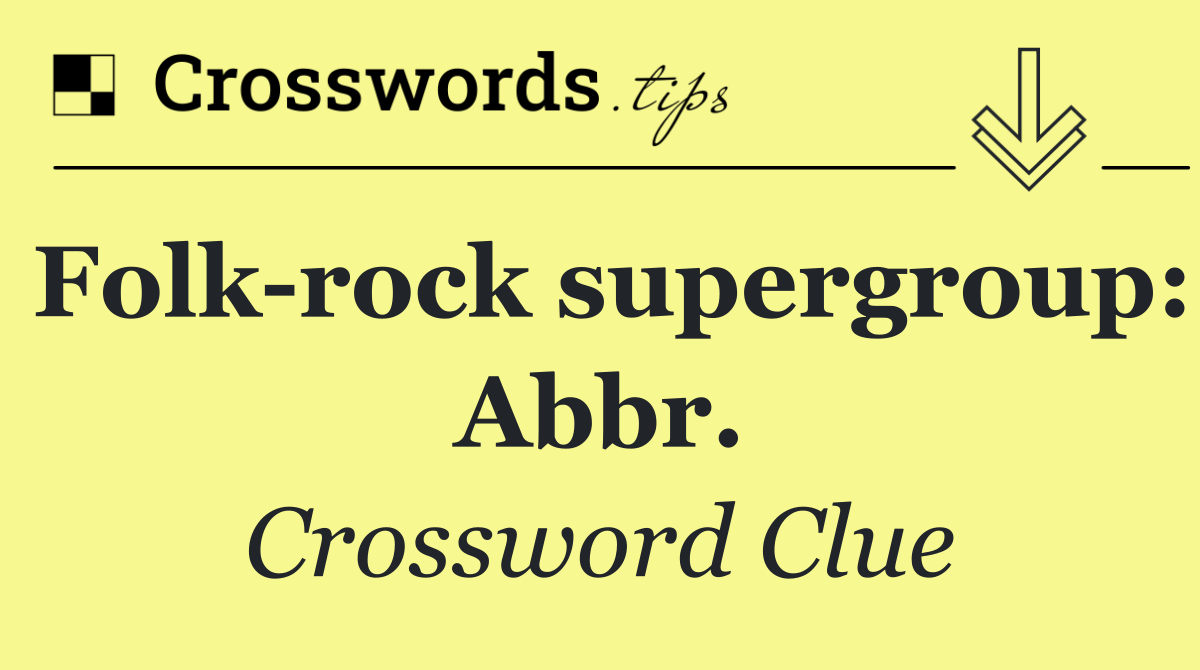 Folk rock supergroup: Abbr.