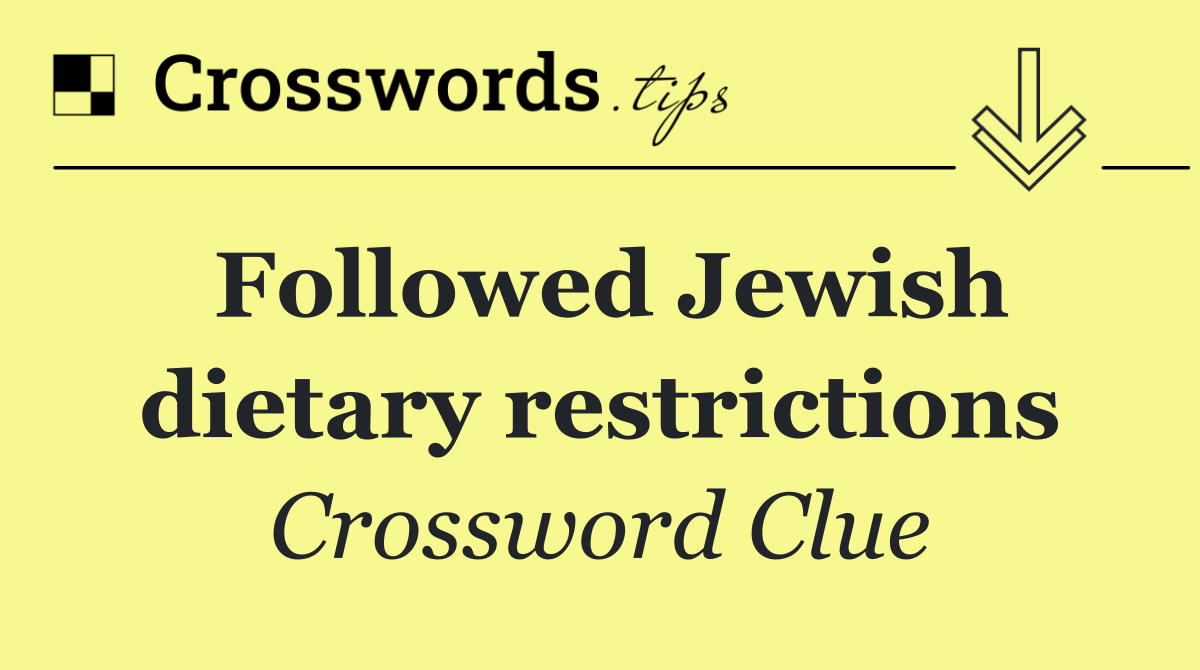 Followed Jewish dietary restrictions