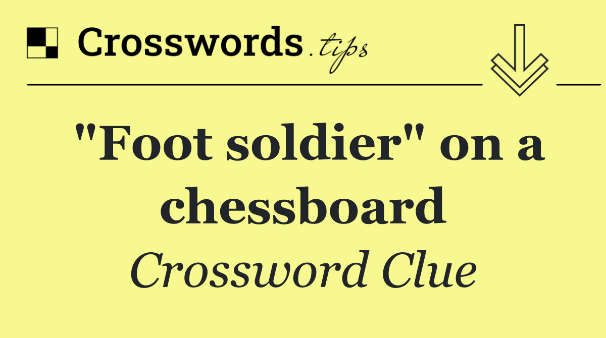 "Foot soldier" on a chessboard