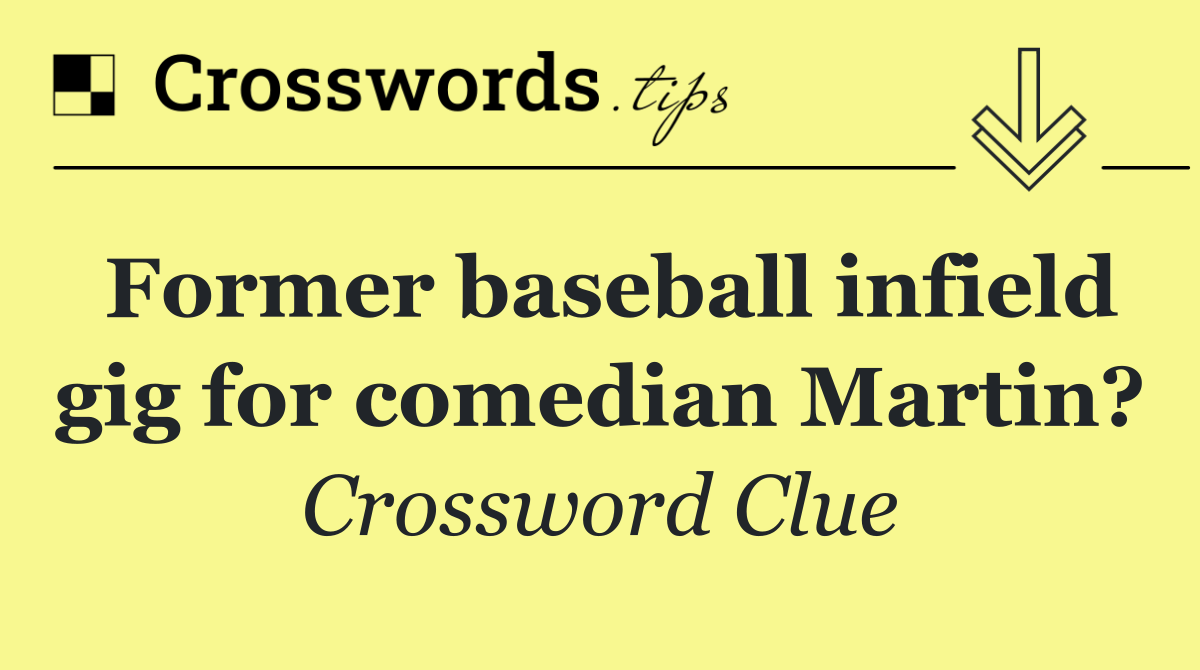 Former baseball infield gig for comedian Martin?