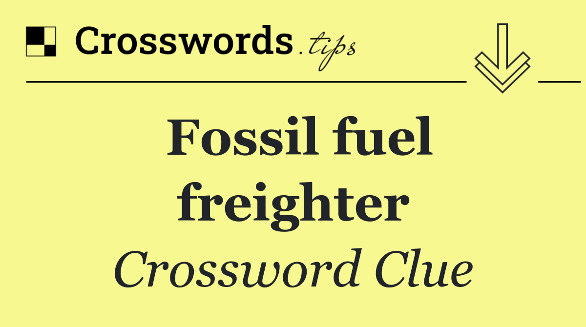 Fossil fuel freighter