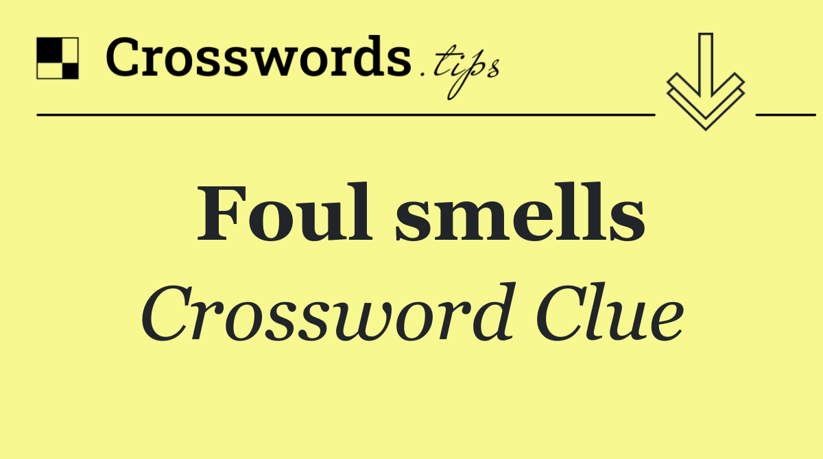 Foul smells