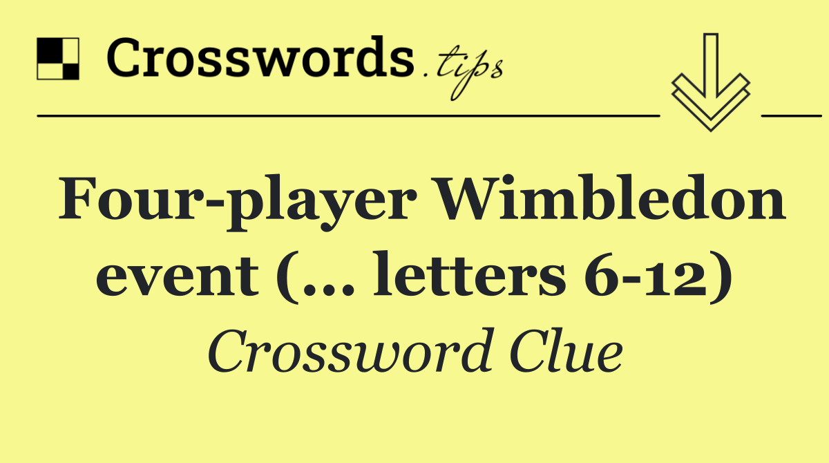 Four player Wimbledon event (... letters 6 12)