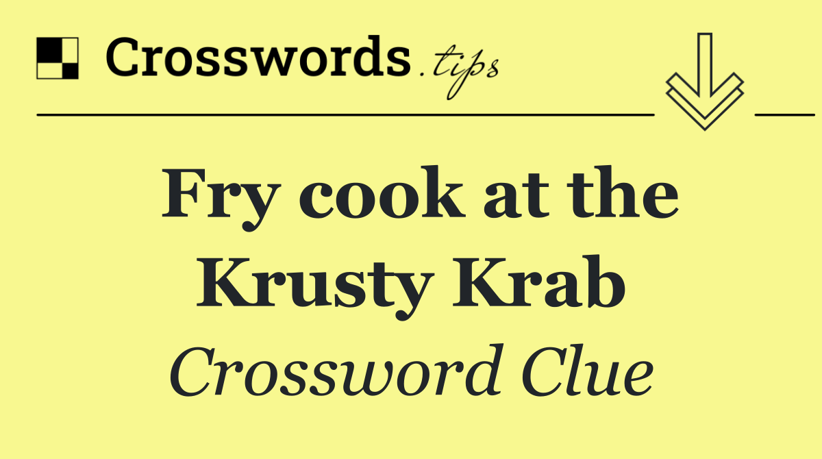 Fry cook at the Krusty Krab