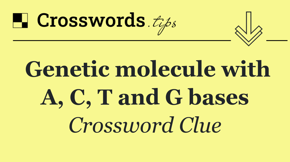 Genetic molecule with A, C, T and G bases