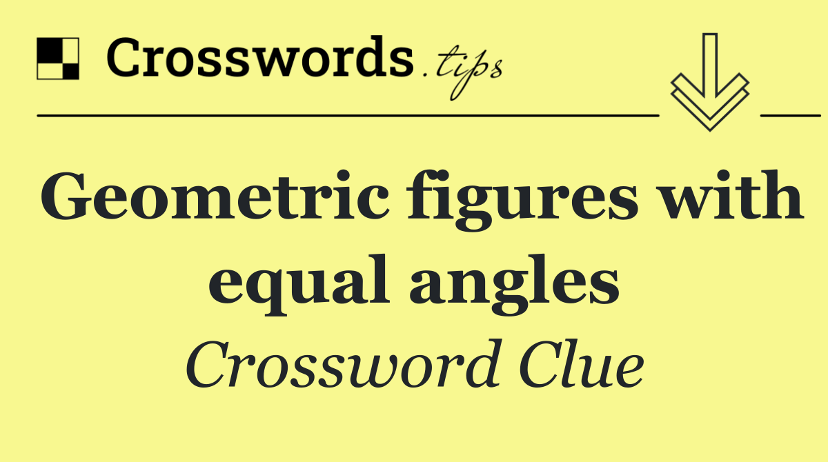 Geometric figures with equal angles