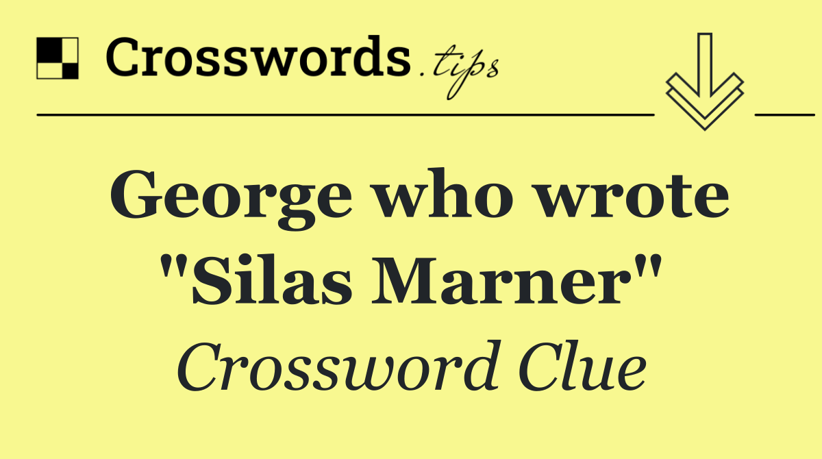 George who wrote "Silas Marner"