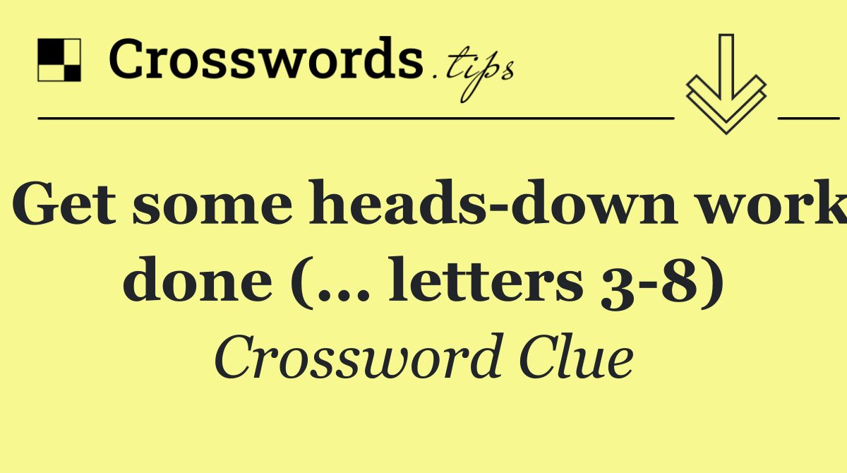 Get some heads down work done (... letters 3 8)