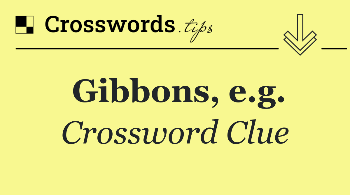 Gibbons, e.g.