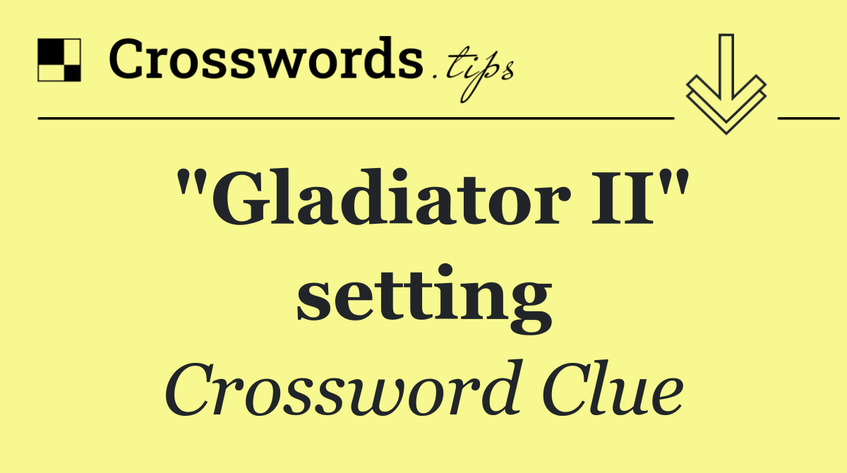 "Gladiator II" setting