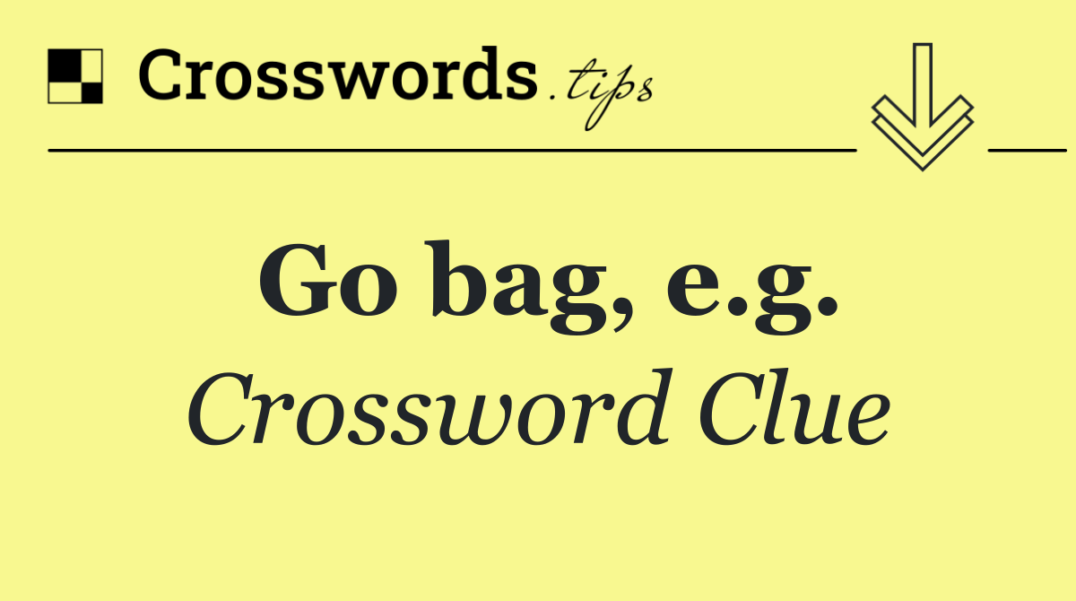 Go bag, e.g.