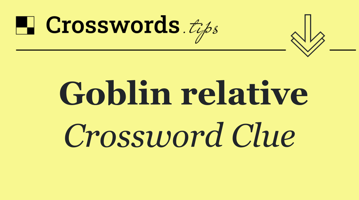 Goblin relative