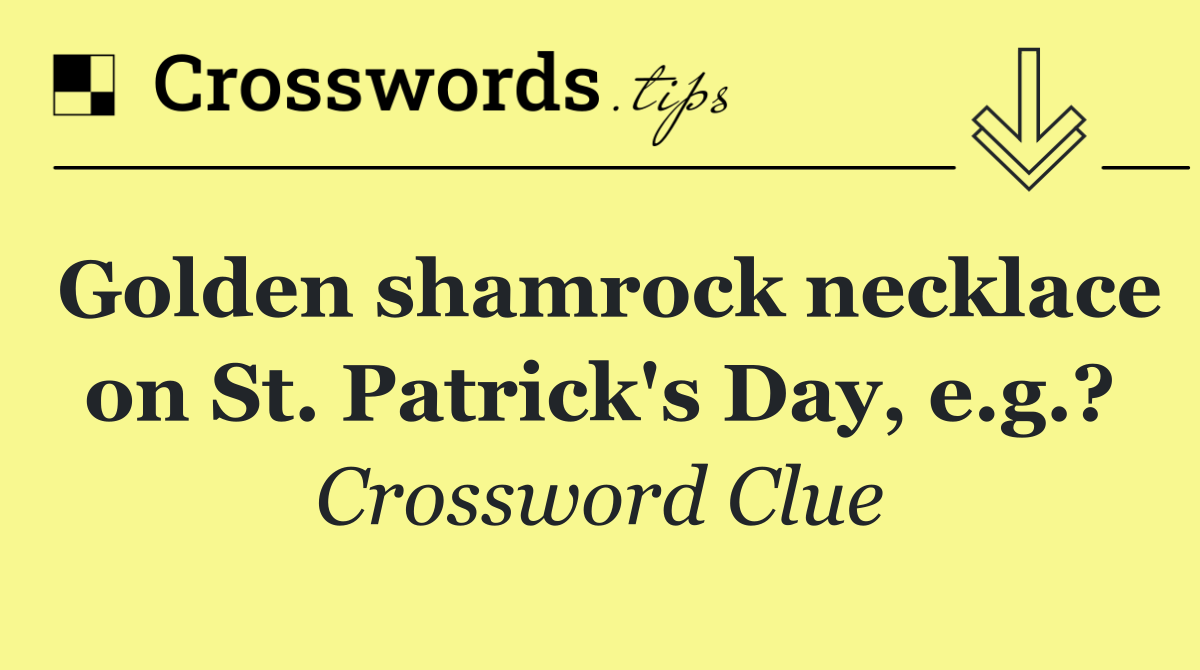 Golden shamrock necklace on St. Patrick's Day, e.g.?