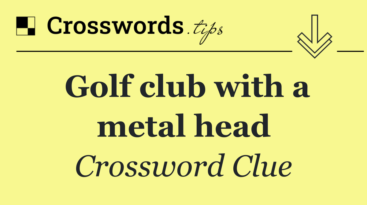 Golf club with a metal head